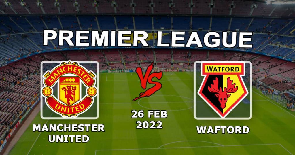 Манчестер Юнайтед - Уотфорд: прогноз и ставка на матч АПЛ - 26.02.2022