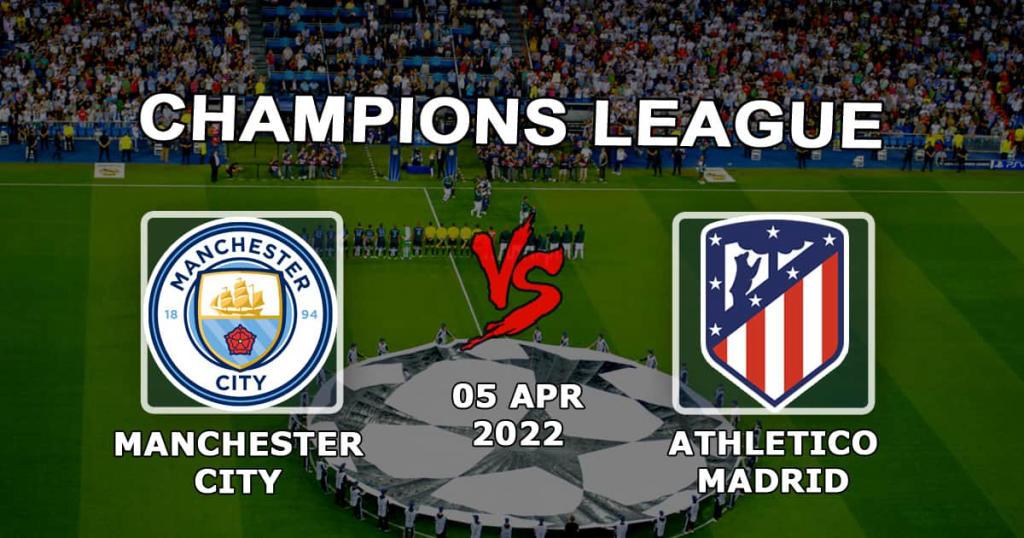 Манчестер Сити - Атлетико Мадрид: прогноз и ставка на матч Лиги Чемпионов - 05.04.2022