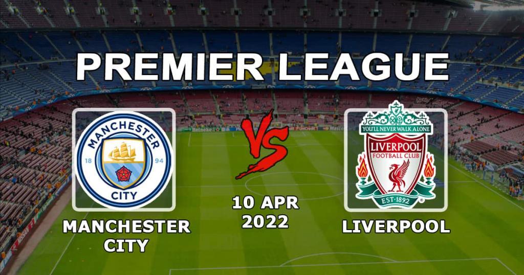 Манчестер Сити - Ливерпуль: прогноз и ставка на матч АПЛ - 10.04.2022