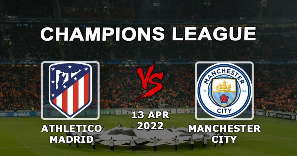 Атлетико Мадрид - Манчестер Сити: прогноз и ставка на матч 1/4 Лиги Чемпионов - 13.04.2022