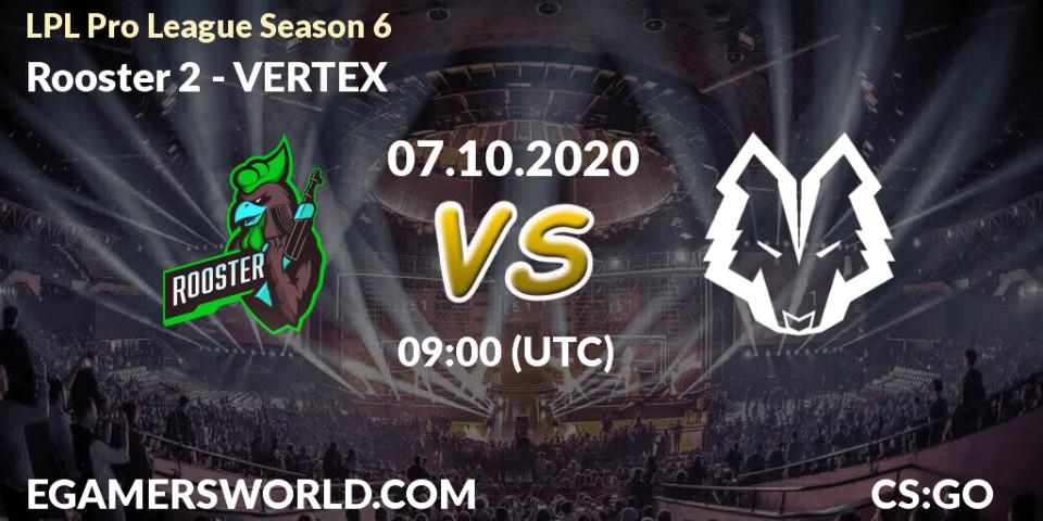 Rooster 2 - VERTEX: прогноз. 07.10.2020 at 08:00, Counter-Strike (CS2), LPL Pro League Season 6