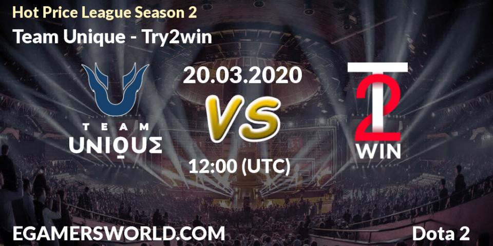 Team Unique - Try2win: прогноз. 20.03.2020 at 15:02, Dota 2, Hot Price League Season 2