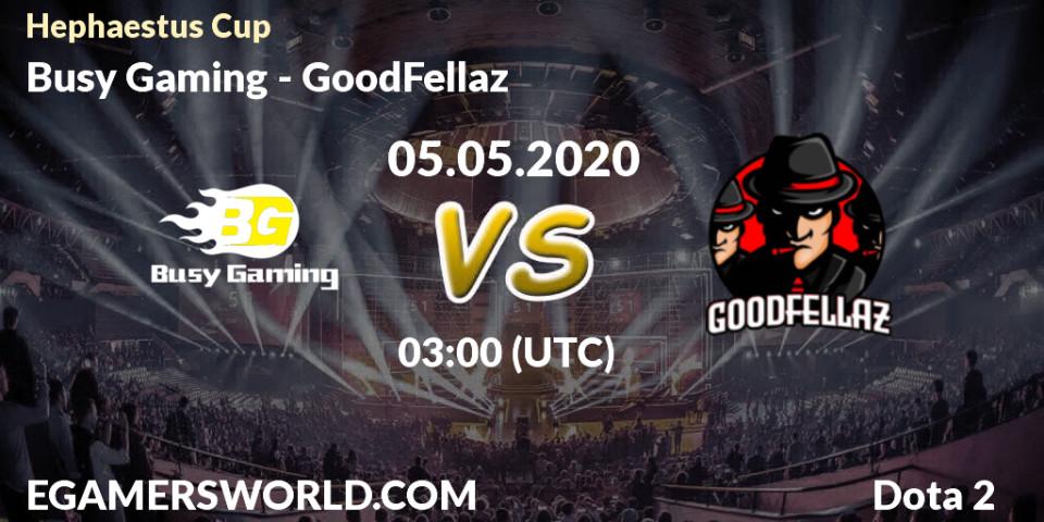 Busy Gaming - GoodFellaz: прогноз. 05.05.2020 at 03:28, Dota 2, Hephaestus Cup
