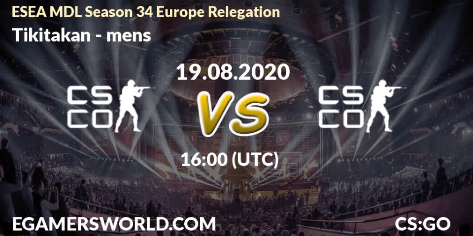 Tikitakan - mens: прогноз. 19.08.2020 at 16:20, Counter-Strike (CS2), ESEA MDL Season 34 Europe Relegation