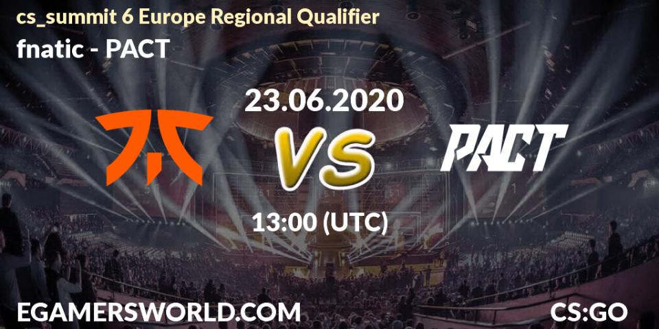 fnatic - PACT: прогноз. 23.06.2020 at 13:00, Counter-Strike (CS2), cs_summit 6 Europe Regional Qualifier