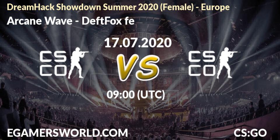 Arcane Wave - DeftFox fe: прогноз. 17.07.2020 at 09:00, Counter-Strike (CS2), DreamHack Showdown Summer 2020 (Female) - Europe