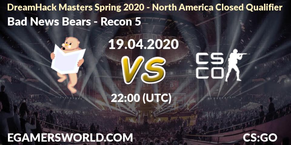 Bad News Bears - Recon 5: прогноз. 19.04.2020 at 22:00, Counter-Strike (CS2), DreamHack Masters Spring 2020 - North America Closed Qualifier