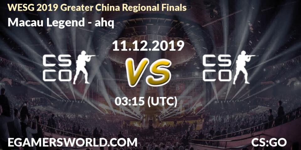 Macau Legend - ahq: прогноз. 11.12.2019 at 03:35, Counter-Strike (CS2), WESG 2019 Greater China Regional Finals