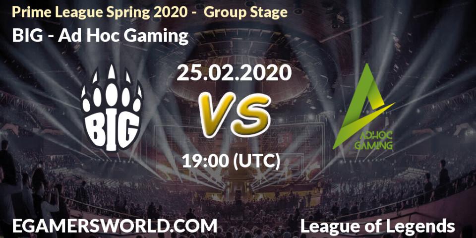 BIG - Ad Hoc Gaming: прогноз. 25.02.2020 at 19:00, LoL, Prime League Spring 2020 - Group Stage