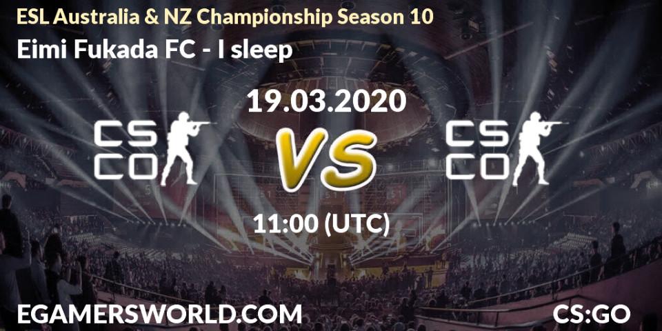 Eimi Fukada FC - I sleep: прогноз. 19.03.2020 at 10:30, Counter-Strike (CS2), ESL Australia & NZ Championship Season 10