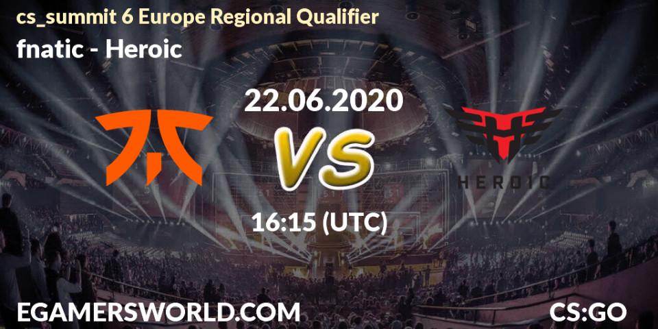 fnatic - Heroic: прогноз. 22.06.2020 at 16:15, Counter-Strike (CS2), cs_summit 6 Europe Regional Qualifier