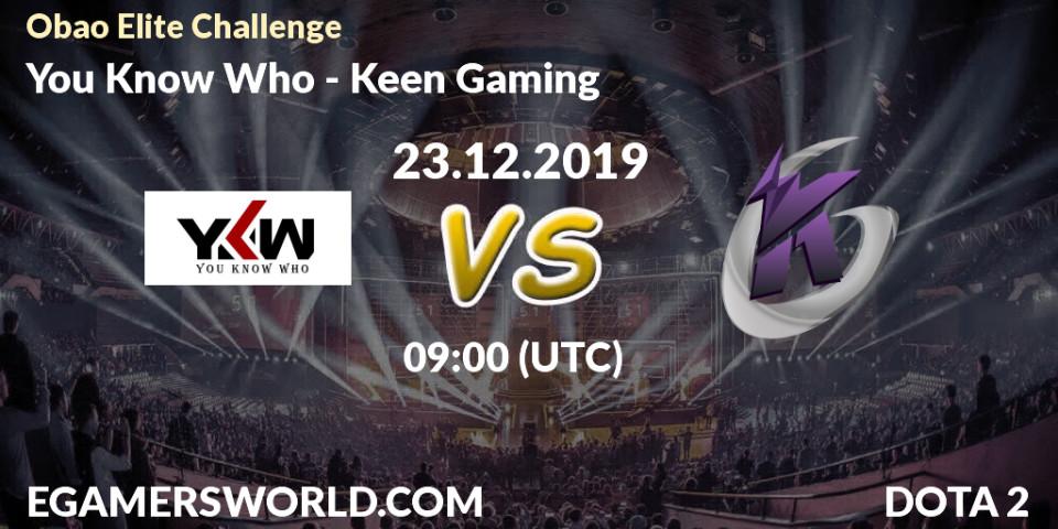 You Know Who - Keen Gaming: прогноз. 23.12.2019 at 09:00, Dota 2, Obao Elite Challenge