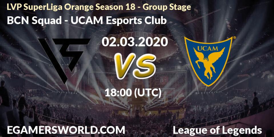 BCN Squad - UCAM Esports Club: прогноз. 02.03.2020 at 20:00, LoL, LVP SuperLiga Orange Season 18 - Group Stage