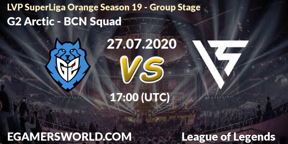 G2 Arctic - BCN Squad: прогноз. 27.07.2020 at 17:00, LoL, LVP SuperLiga Orange Season 19 - Group Stage