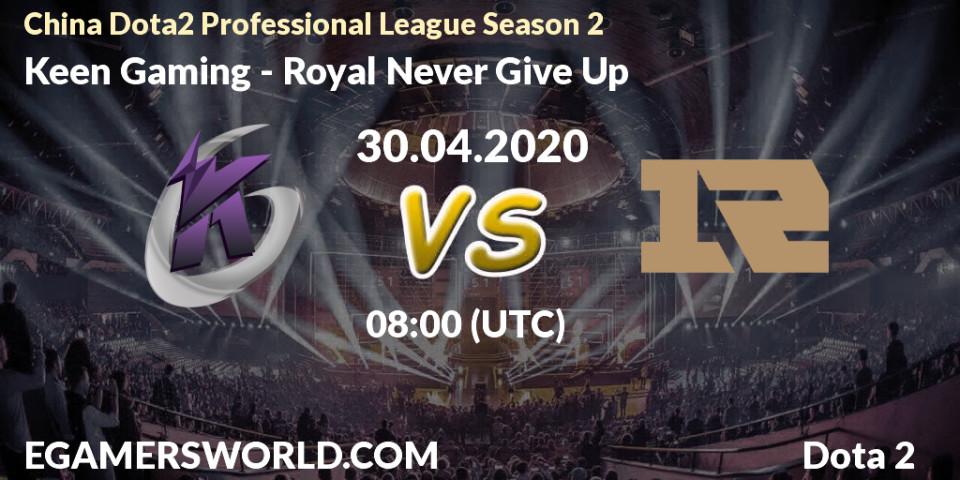 Keen Gaming - Royal Never Give Up: прогноз. 30.04.20, Dota 2, China Dota2 Professional League Season 2