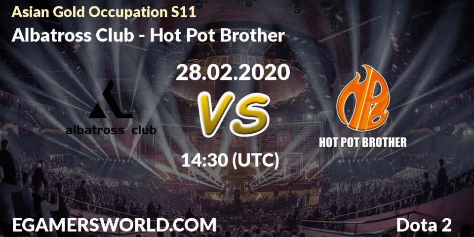 Albatross Club - Hot Pot Brother: прогноз. 28.02.2020 at 13:40, Dota 2, Asian Gold Occupation S11 