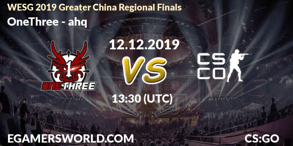 OneThree - ahq: прогноз. 12.12.19, CS2 (CS:GO), WESG 2019 Greater China Regional Finals