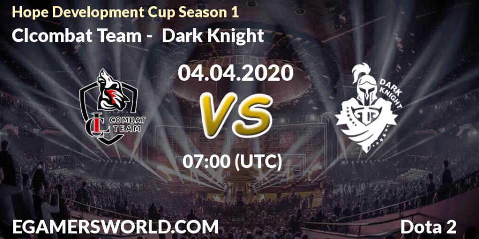 Clcombat Team - Dark Knight: прогноз. 05.04.20, Dota 2, Hope Development Cup Season 1
