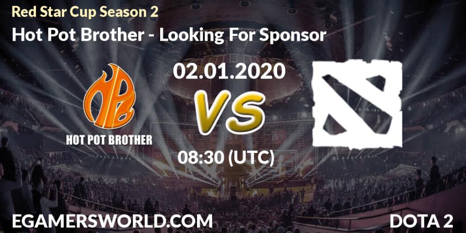 Hot Pot Brother - Looking For Sponsor: прогноз. 02.01.2020 at 06:50, Dota 2, Red Star Cup Season 2