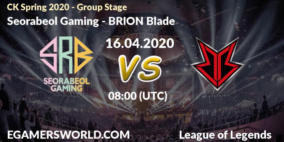 Seorabeol Gaming - BRION Blade: прогноз. 16.04.2020 at 08:30, LoL, CK Spring 2020 - Group Stage