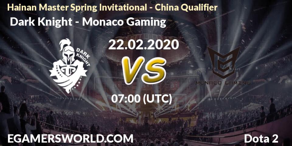  Dark Knight - Monaco Gaming: прогноз. 22.02.2020 at 07:22, Dota 2, Hainan Master Spring Invitational - China Qualifier