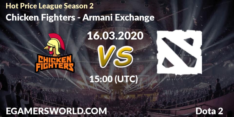 Chicken Fighters - Armani Exchange: прогноз. 16.03.2020 at 17:10, Dota 2, Hot Price League Season 2