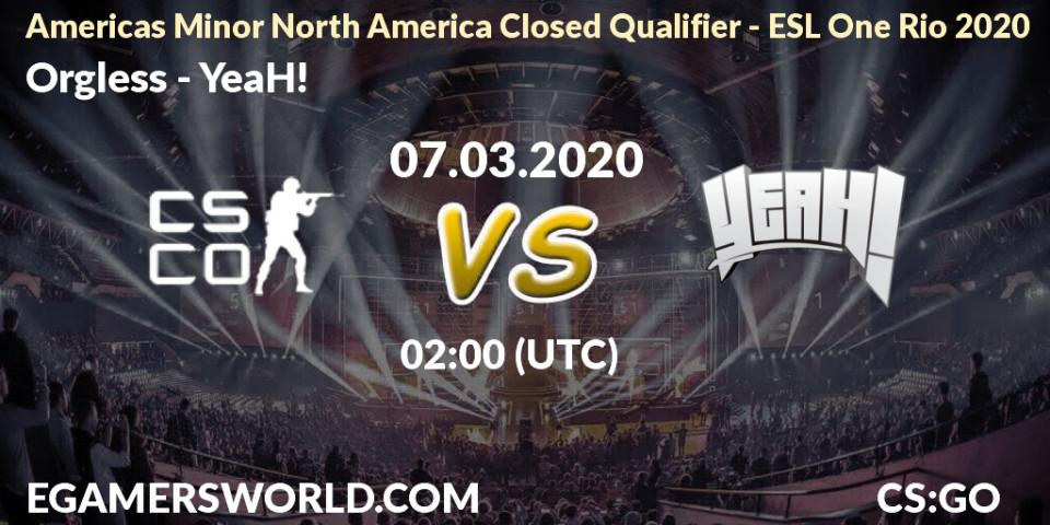 Orgless - YeaH!: прогноз. 07.03.2020 at 20:15, Counter-Strike (CS2), Americas Minor North America Closed Qualifier - ESL One Rio 2020