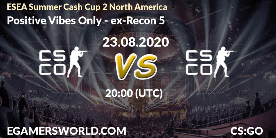 Positive Vibes Only - ex-Recon 5: прогноз. 23.08.2020 at 20:10, Counter-Strike (CS2), ESEA Summer Cash Cup 2 North America