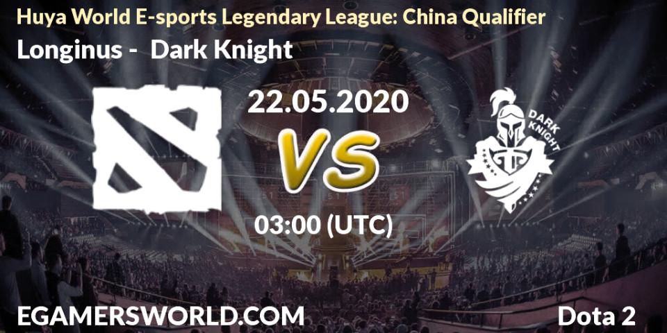 Longinus - Dark Knight: прогноз. 22.05.2020 at 03:08, Dota 2, Huya World E-sports Legendary League: China Qualifier