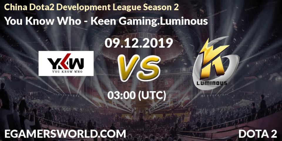 You Know Who - Keen Gaming.Luminous: прогноз. 09.12.19, Dota 2, China Dota2 Development League Season 2