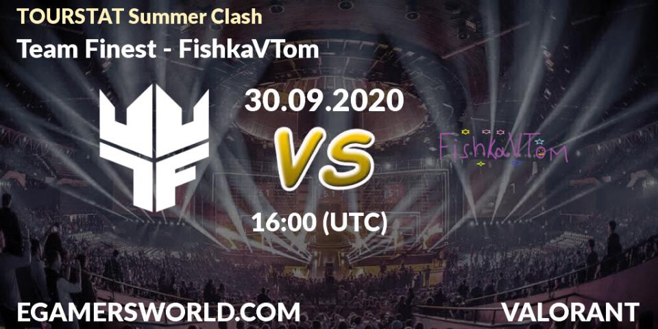 Team Finest - FishkaVTom: прогноз. 30.09.2020 at 16:00, VALORANT, TOURSTAT Summer Clash