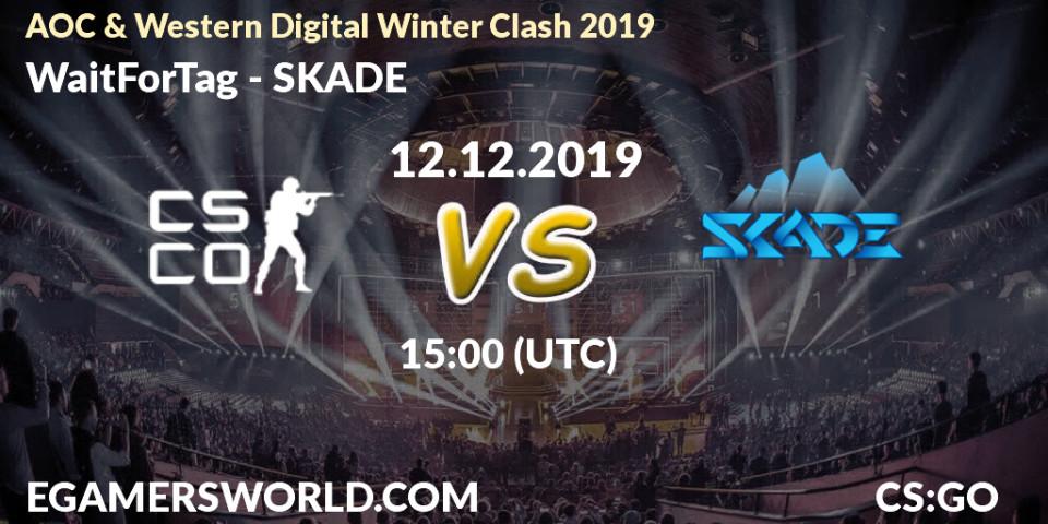 WaitForTag - SKADE: прогноз. 12.12.19, CS2 (CS:GO), AOC & Western Digital Winter Clash 2019