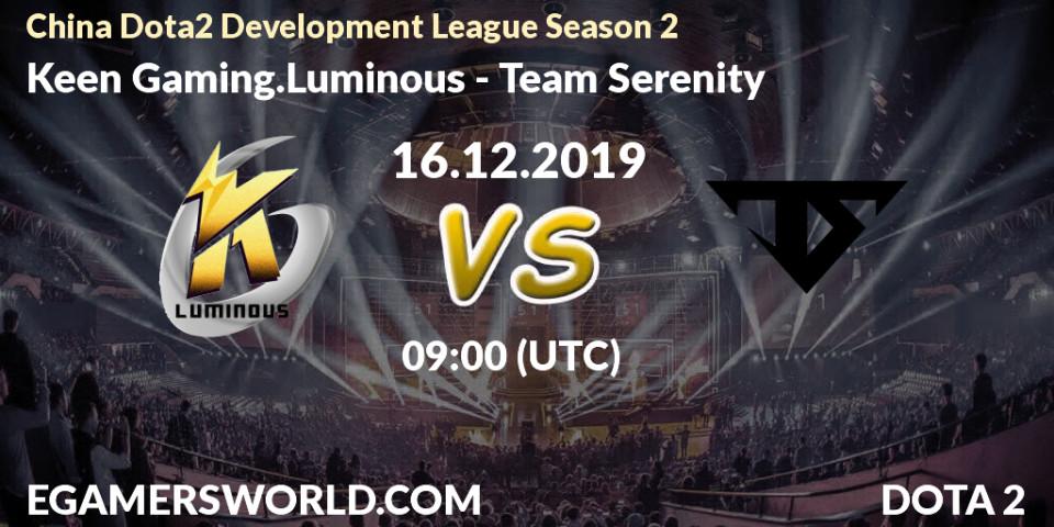 Keen Gaming.Luminous - Team Serenity: прогноз. 16.12.2019 at 09:00, Dota 2, China Dota2 Development League Season 2