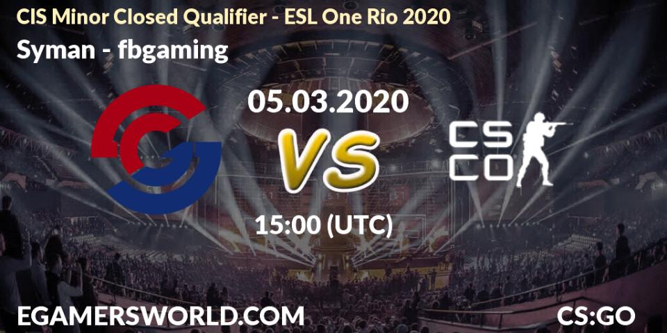 Syman - fbgaming: прогноз. 05.03.2020 at 15:00, Counter-Strike (CS2), CIS Minor Closed Qualifier - ESL One Rio 2020