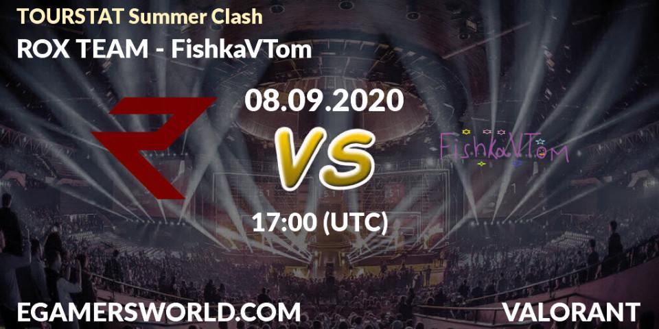 ROX TEAM - FishkaVTom: прогноз. 08.09.2020 at 17:00, VALORANT, TOURSTAT Summer Clash