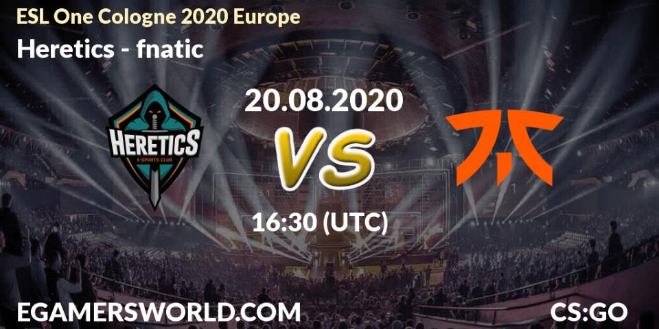 Heretics - fnatic: прогноз. 20.08.2020 at 17:15, Counter-Strike (CS2), ESL One Cologne 2020 Europe