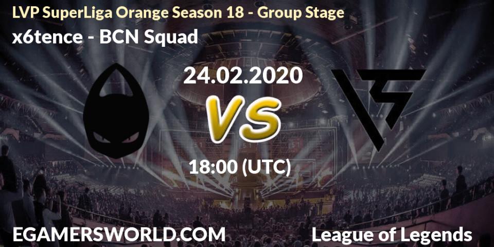 x6tence - BCN Squad: прогноз. 24.02.20, LoL, LVP SuperLiga Orange Season 18 - Group Stage