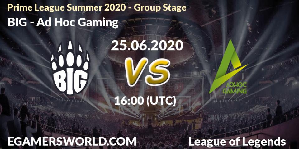 BIG - Ad Hoc Gaming: прогноз. 25.06.2020 at 17:00, LoL, Prime League Summer 2020 - Group Stage