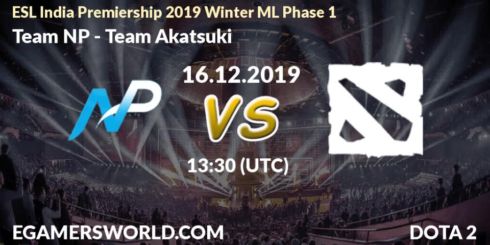 Team NP - Team Akatsuki: прогноз. 16.12.2019 at 13:45, Dota 2, ESL India Premiership 2019 Winter ML Phase 1
