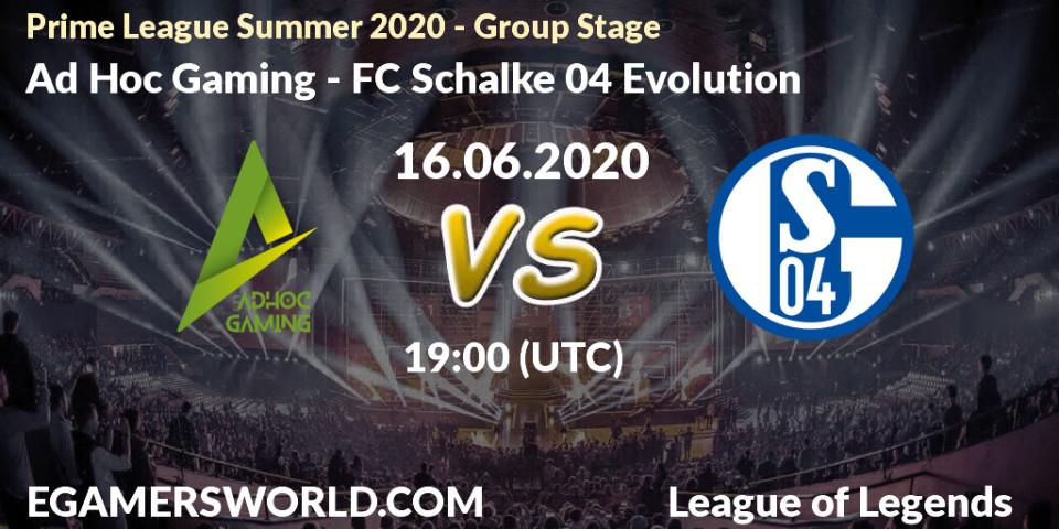Ad Hoc Gaming - FC Schalke 04 Evolution: прогноз. 16.06.2020 at 19:00, LoL, Prime League Summer 2020 - Group Stage