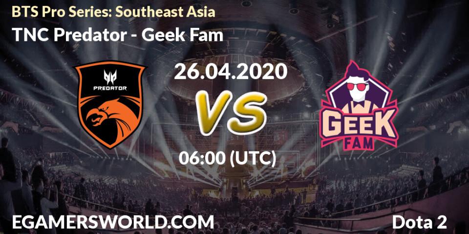 TNC Predator - Geek Fam: прогноз. 26.04.2020 at 06:00, Dota 2, BTS Pro Series: Southeast Asia