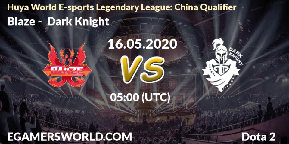 Blaze - Dark Knight: прогноз. 16.05.2020 at 04:59, Dota 2, Huya World E-sports Legendary League: China Qualifier