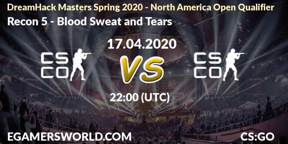 Recon 5 - Blood Sweat and Tears: прогноз. 17.04.2020 at 22:10, Counter-Strike (CS2), DreamHack Masters Spring 2020 - North America Open Qualifier