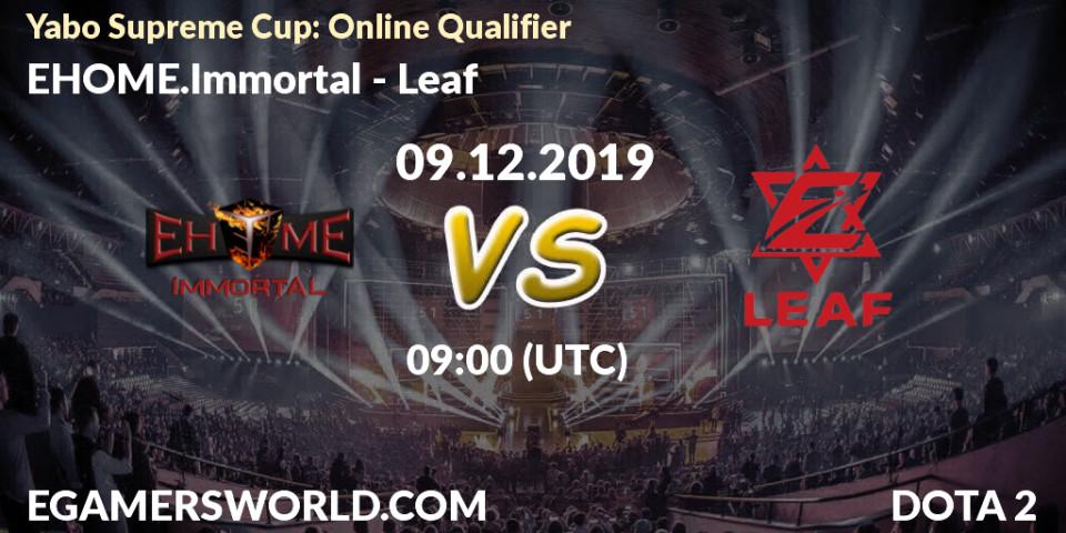 EHOME.Immortal - Leaf: прогноз. 09.12.2019 at 05:10, Dota 2, Yabo Supreme Cup: Online Qualifier