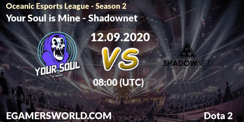 Your Soul is Mine - Shadownet: прогноз. 12.09.2020 at 08:06, Dota 2, Oceanic Esports League - Season 2