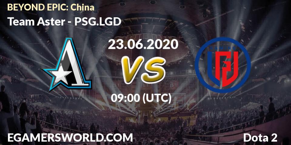 Team Aster - PSG.LGD: прогноз. 23.06.2020 at 09:23, Dota 2, BEYOND EPIC: China
