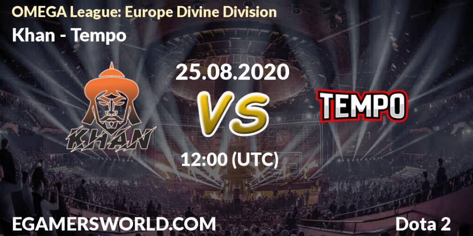 Khan - Tempo: прогноз. 25.08.2020 at 12:01, Dota 2, OMEGA League: Europe Divine Division