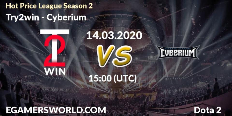 Try2win - Cyberium: прогноз. 14.03.2020 at 15:20, Dota 2, Hot Price League Season 2