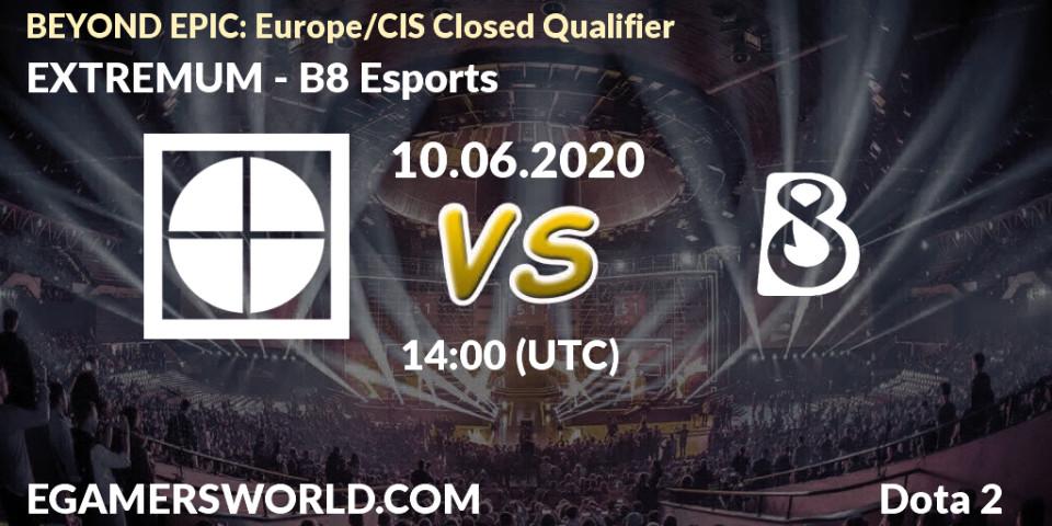 EXTREMUM - B8 Esports: прогноз. 10.06.2020 at 13:20, Dota 2, BEYOND EPIC: Europe/CIS Closed Qualifier