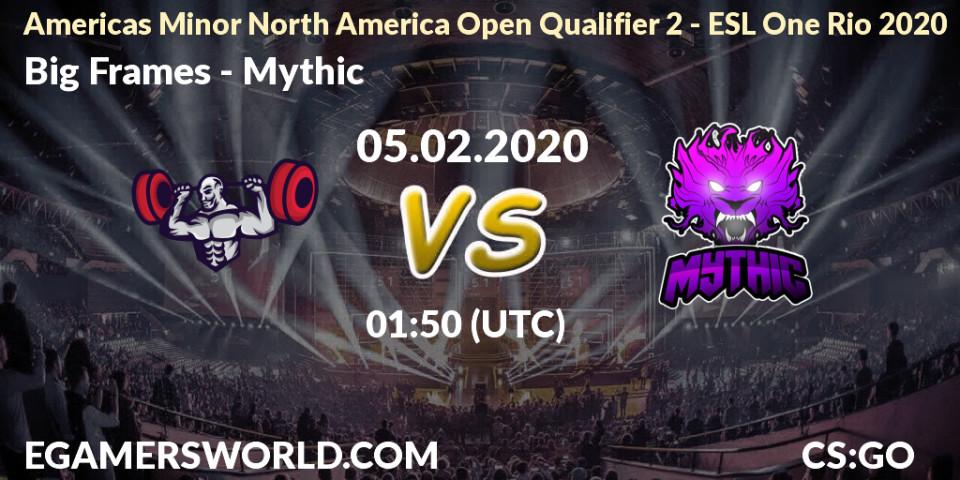 Big Frames - Mythic: прогноз. 05.02.2020 at 01:50, Counter-Strike (CS2), Americas Minor North America Open Qualifier 2 - ESL One Rio 2020